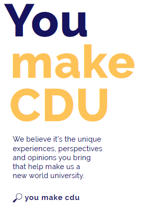 You make CDU logo and tag line "We believe it’s the unique experiences, perspectives and opinions you bring that help make us a new world university.We believe it’s the unique experiences, perspectives and opinions you bring that help make us a new world university."